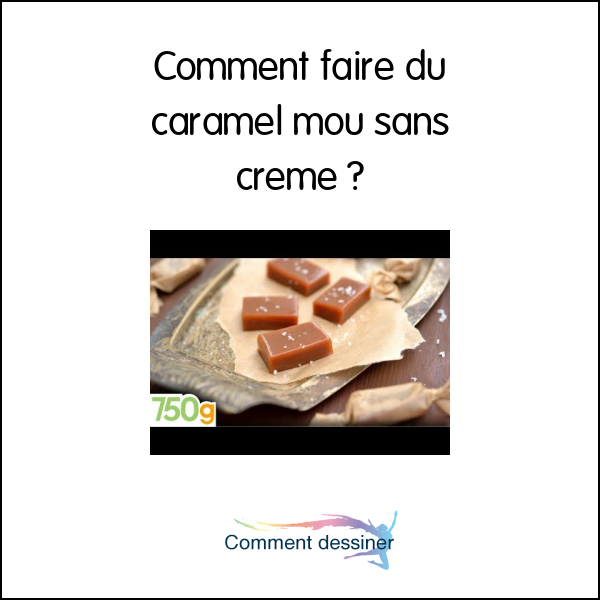 Comment faire du caramel mou sans creme